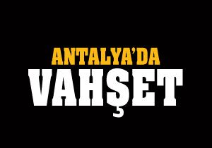 Antalya da vahşet